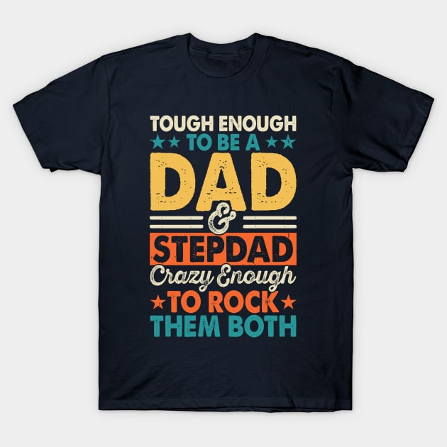 Tough Enough To Be A Dad And Stepdad T-Shirt by the74